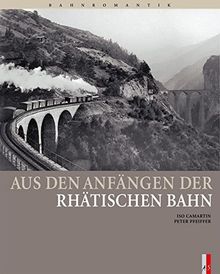 Aus den Anfängen der Rhätischen Bahn (Bahnromantik)