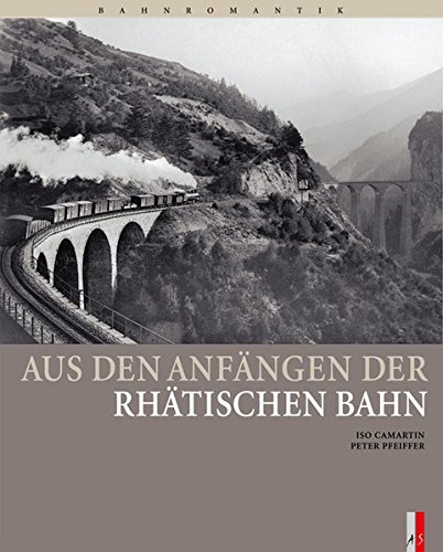 Aus den Anfängen der Rhätischen Bahn - Iso Camartin Gebunden
