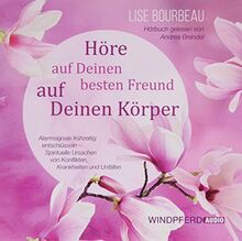 Höre auf Deinen besten Freund, auf Deinen Körper (Hörbuch): Alarmsignale frühzeitig entschlüsseln – Spirituelle Ursachen von Konflikten, Krankheiten und Unfällen