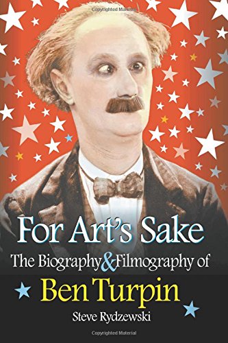 For Art's Sake: The Biography & Filmography of Ben Turpin