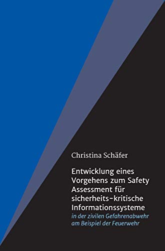 Entwicklung eines Vorgehens zum Safety Assessment für sicherheits-kritische Informationssysteme: in der zivilen Gefahrenabwehr am Beispiel der Feuerwehr