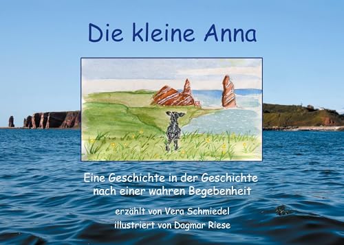 Die kleine Anna: Eine Geschichte in der Geschichte für große und kleine Liebhaber der Insel Helgoland