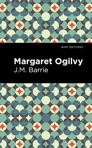 Margaret Ogilvy (Mint Editions―In Their Own Words: Biographical and Autobiographical Narratives)