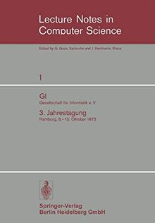 GI Gesellschaft für Informatik e. V.: 3. Jahrestagung Hamburg, 8.–10. Oktober 1973 (Lecture Notes in Computer Science, 1, Band 1)