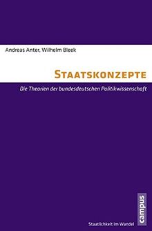 Staatskonzepte: Die Theorien der bundesdeutschen Politikwissenschaft (Staatlichkeit im Wandel)