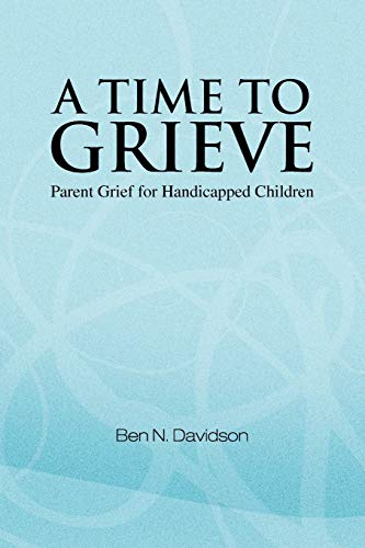 A Time to Grieve: Parent Grief for Handicapped Children