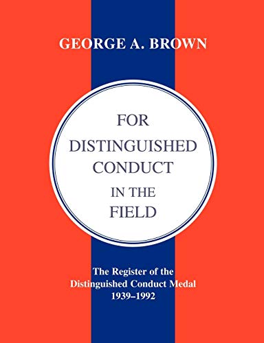 For Distinguished Conduct in the Field: The Register of the Distinguished Conduct Medal 1939-1992