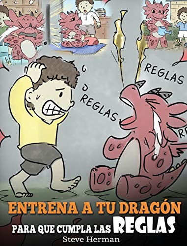 Entrena a tu Dragón para que Cumpla las Reglas: (Train Your Dragon To Follow Rules) Un Lindo Cuento Infantil para Enseñar a los Niños a Comprender la ... Reglas. (My Dragon Books Español, Band 11)