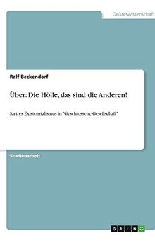 Über: Die Hölle, das sind die Anderen!: Sartres Existenzialismus in "Geschlossene Gesellschaft"