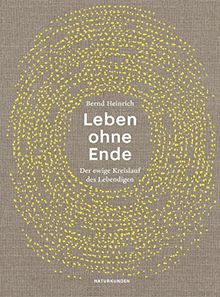 Leben ohne Ende: Der ewige Kreislauf des Lebendigen (Naturkunden)