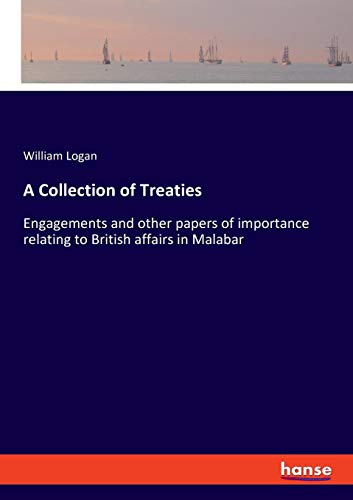 A Collection of Treaties: Engagements and other papers of importance relating to British affairs in Malabar