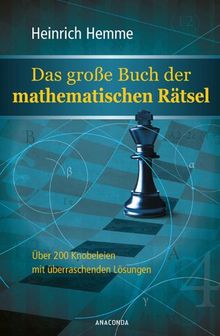 Das große Buch der mathematischen Rätsel - 200 Knobeleien mit überraschenden Lösungen: Über 200 Knobeleien mit überraschenden Lösungen