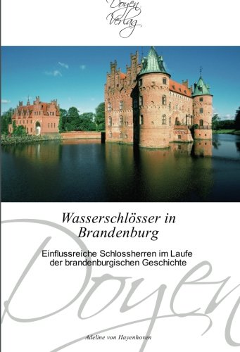 Wasserschlösser in Brandenburg: Einflussreiche Schlossherren im Laufe der brandenburgischen Geschichte