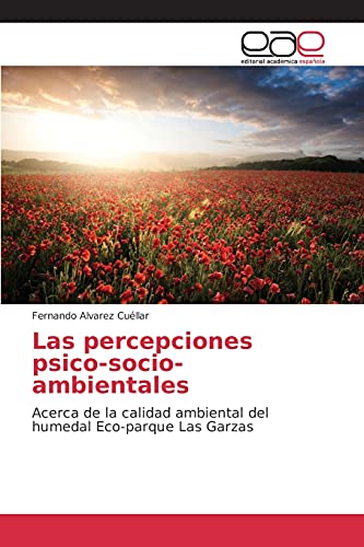Las percepciones psico-socio-ambientales: Acerca de la calidad ambiental del humedal Eco-parque Las Garzas