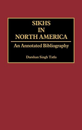 Sikhs in North America: An Annotated Bibliography (Bibliographies & Indexes in Sociology)