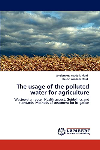 The usage of the polluted water for agriculture: Wastewater reuse , Health aspect, Guidelines and standards, Methods of treatment for irrigation