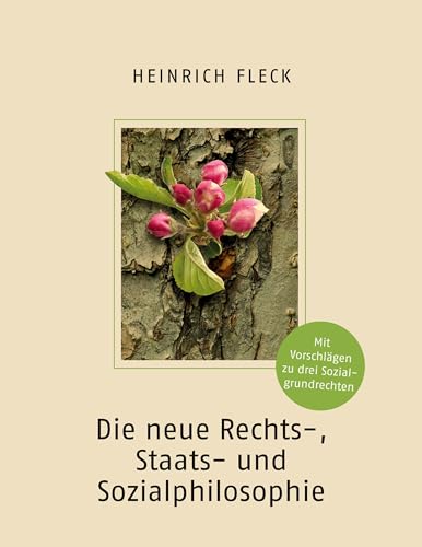 Die neue Rechts-, Staats- und Sozialphilosophie mit Vorschlägen zu drei Sozialgrundrechten
