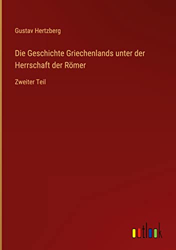 Die Geschichte Griechenlands unter der Herrschaft der Römer: Zweiter Teil