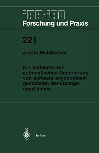 Ein Verfahren zur automatischen Generierung von software-ergonomisch gestalteten Benutzungsoberflächen (IPA-IAO - Forschung und Praxis, 221, Band 221)