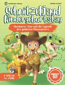 Schnitzeljagd Kindergeburtstag: Abenteurer Tom und die Legende des goldenen Dinosauriers - Für Kinder zwischen 4-6 Jahren