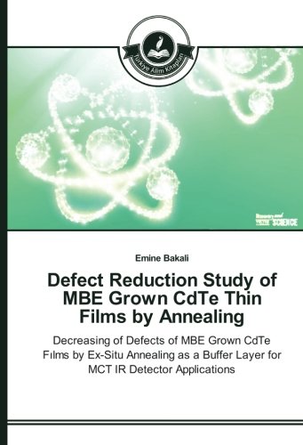Defect Reduction Study of MBE Grown CdTe Thin Films by Annealing: Decreasing of Defects of MBE Grown CdTe Fılms by Ex-Situ Annealing as a Buffer Layer ... Buffer Layer for MCT IR Detector Applications