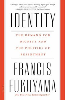 Identity: The Demand for Dignity and the Politics of Resentment