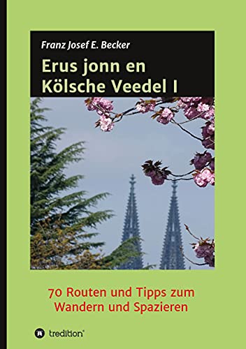 Erus jonn en Kölsche Veedel I: 70 Routen und Tipps zum Wandern und Spazieren