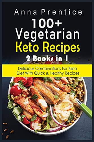 100+ Recetas Cetogénicas Vegetarianas: 2 libros en 1: Combinaciones Deliciosas para la Dieta Keto con Recetas Rápidas y Saludables