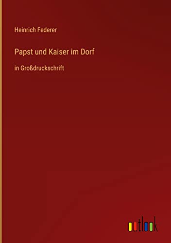 Papst und Kaiser im Dorf: in Großdruckschrift