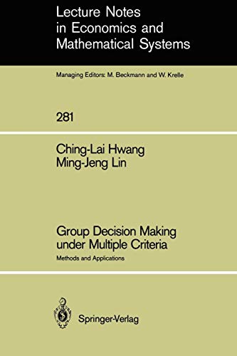 Group Decision Making under Multiple Criteria: Methods And Applications (Lecture Notes in Economics and Mathematical Systems (281), Band 281)