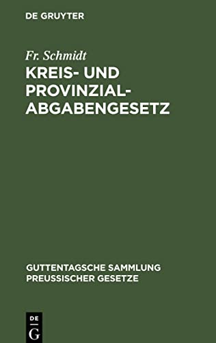 Kreis- und Provinzial-Abgabengesetz: Vom 23. April 1906. Text-Ausgabe mit Anmerkungen und Sachregister