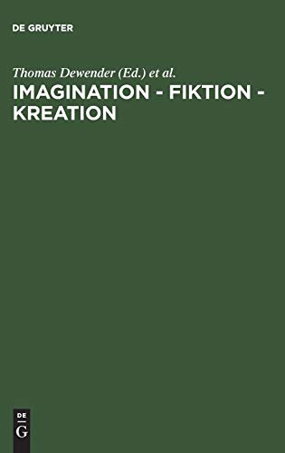 Imagination - Fiktion - Kreation: Das kulturschaffende Vermögen der Phantasie