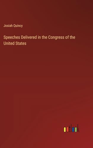 Speeches Delivered in the Congress of the United States