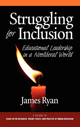 Struggling for Inclusion: Educational Leadership in a Neoliberal World (Hc) (Issues in the Research, Theory, Policy, and Practice of Urban Education)