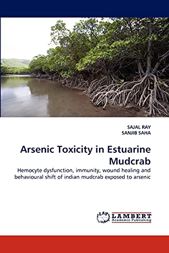 Arsenic Toxicity in Estuarine Mudcrab: Hemocyte dysfunction, immunity, wound healing and behavioural shift of indian mudcrab exposed to arsenic