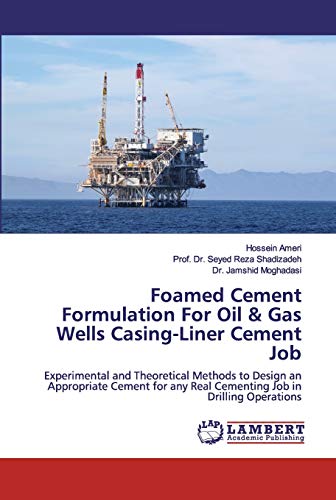 Foamed Cement Formulation For Oil & Gas Wells Casing-Liner Cement Job: Experimental and Theoretical Methods to Design an Appropriate Cement for any Real Cementing Job in Drilling Operations