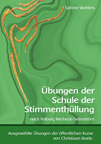 Übungen der Schule der Stimmenthüllung: nach Valborg Werbeck-Svärdström: nach Valborg Werbeck-Svrdstrm