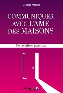 Communiquer avec l'âme des maisons : une médium raconte...