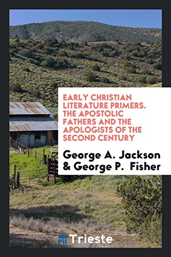 Early Christian Literature Primers. The Apostolic Fathers and the Apologists of the Second Century