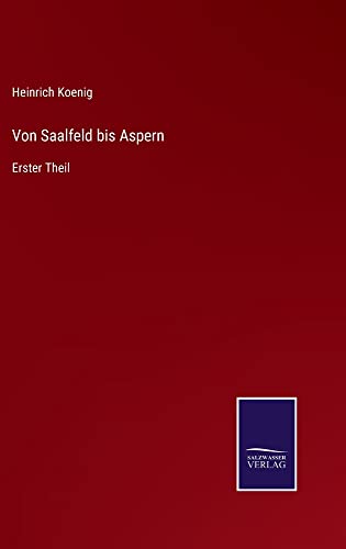 Von Saalfeld bis Aspern: Erster Theil