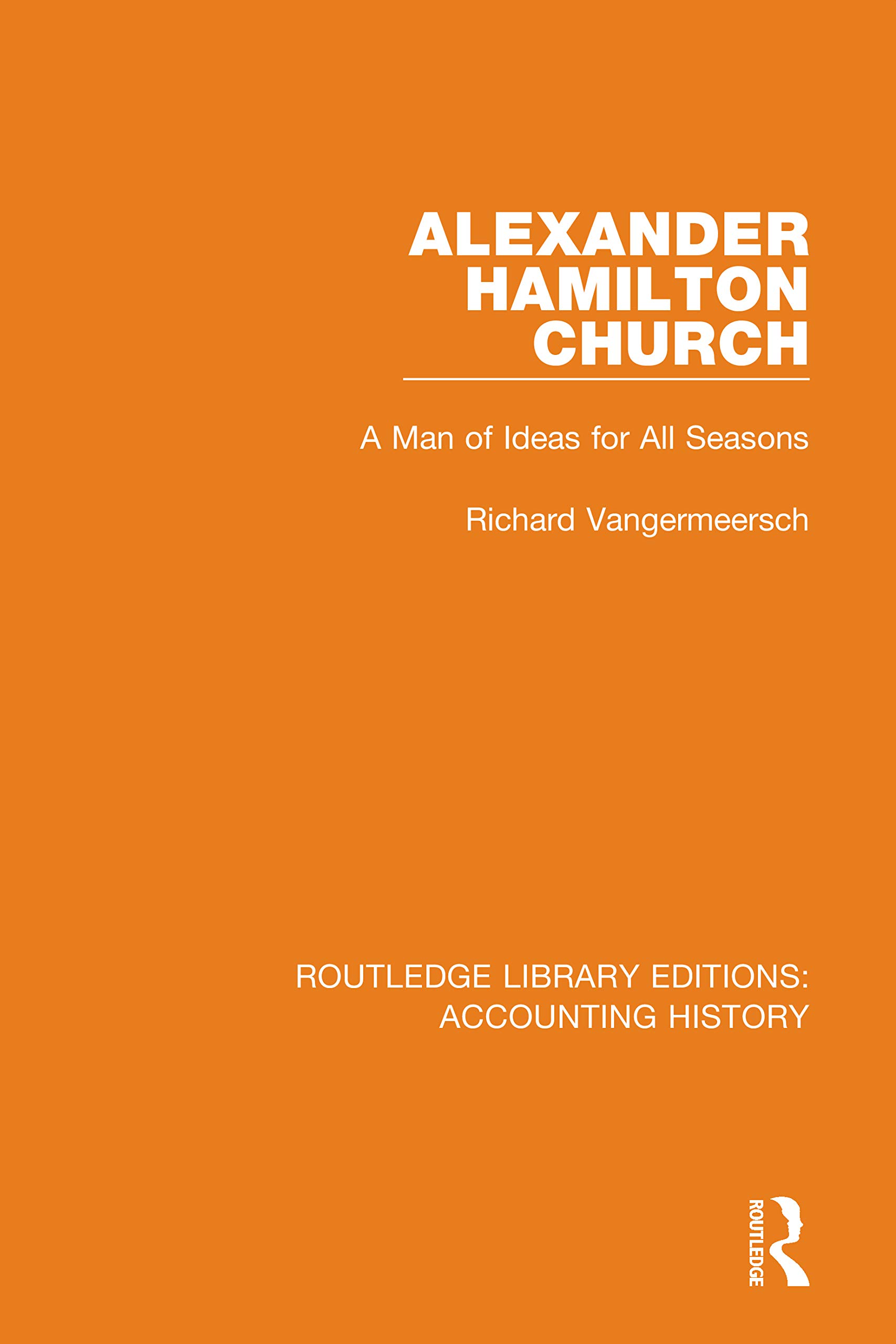 Alexander Hamilton Church: A Man of Ideas for All Seasons (Routledge Library Editions: Accounting History, Band 6)