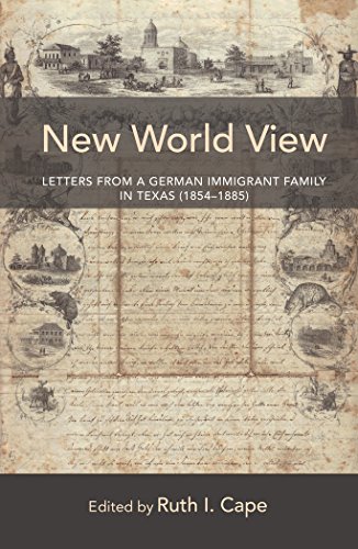 New World View: Letters from a German Immigrant Family in Texas (1854-1885) (New Directions in German-American Studies)