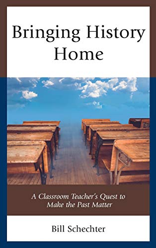 Bringing History Home: A Classroom Teacher's Quest to Make the Past Matter
