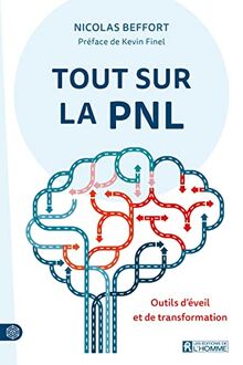 Tout sur la PNL: Outils d'éveil et de transformation