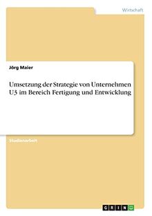 Umsetzung der Strategie von Unternehmen U3 im Bereich Fertigung und Entwicklung