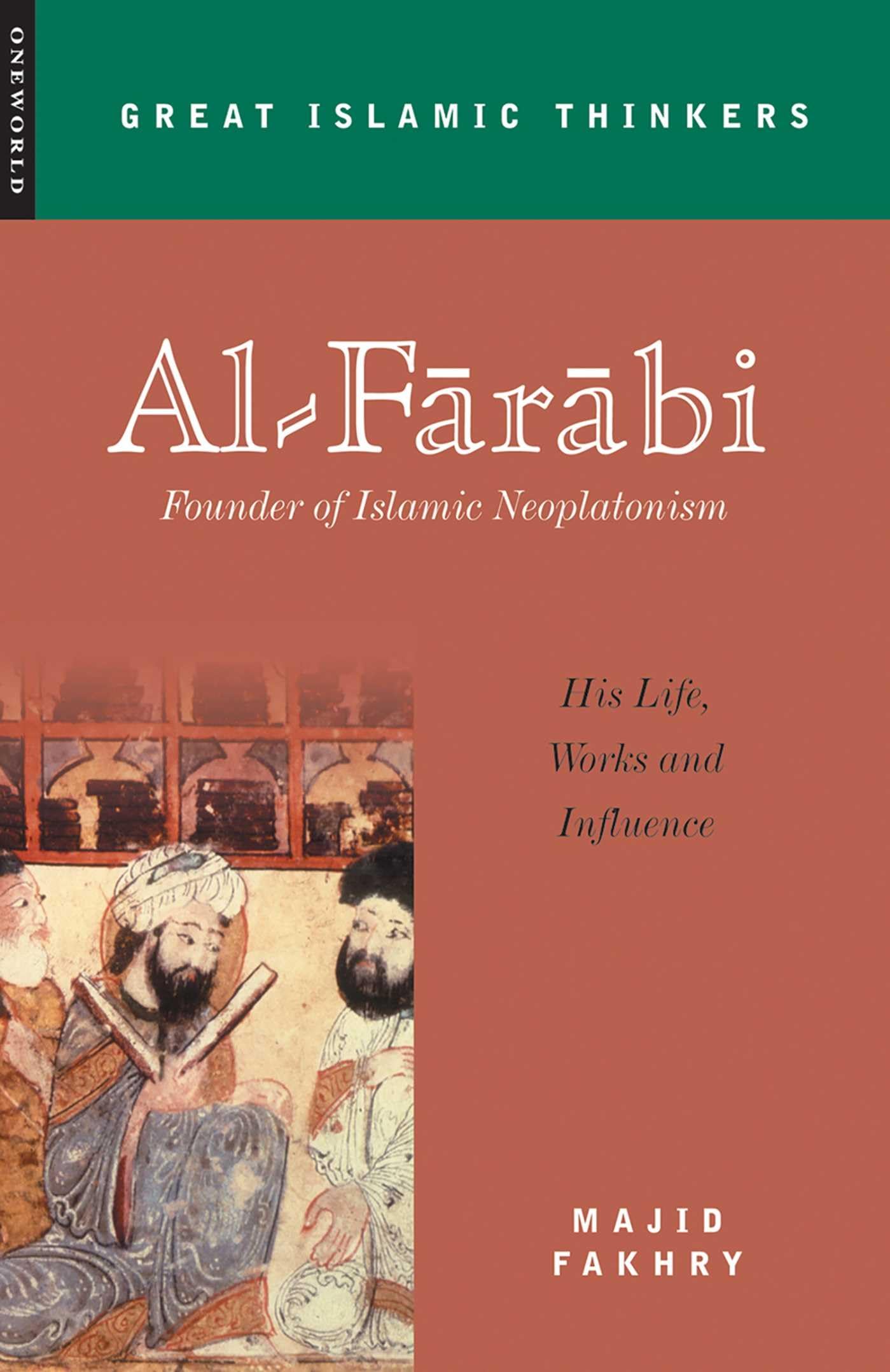 Al-Farabi, Founder of Islamic Neoplatonism: His Life, Works and Influence (Great Islamic Thinkers)