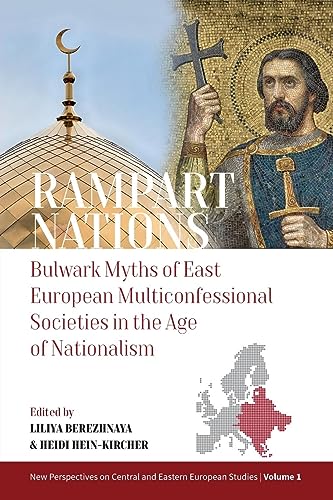 Rampart Nations: Bulwark Myths of East European Multiconfessional Societies in the Age of Nationalism (New Perspectives on Central and Eastern European Studies, 1)
