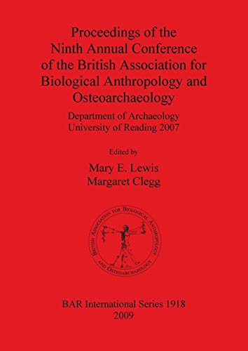 Proceedings of the Ninth Annual Conference of the British Association for Biological Anthropology and Osteoarchaeology: Department of Archaeology ... Reports British Series, Band 1918)