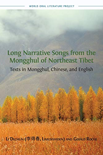 Long Narrative Songs from the Mongghul of Northeast Tibet: Texts in Mongghul, Chinese, and English (World Oral Literature)