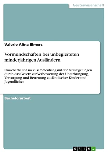 Vormundschaften bei unbegleiteten minderjährigen Ausländern: Unsicherheiten im Zusammenhang mit den Neuregelungen durch das Gesetz zur Verbesserung ... ausländischer Kinder und Jugendlicher